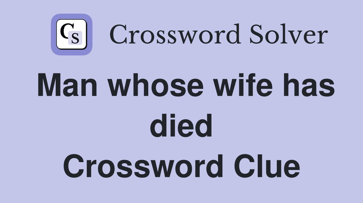 Man whose wife has died Crossword Clue