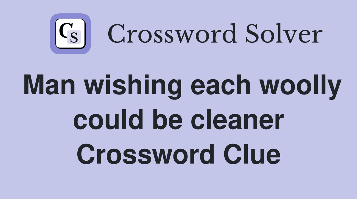 Man wishing each woolly could be cleaner Crossword Clue