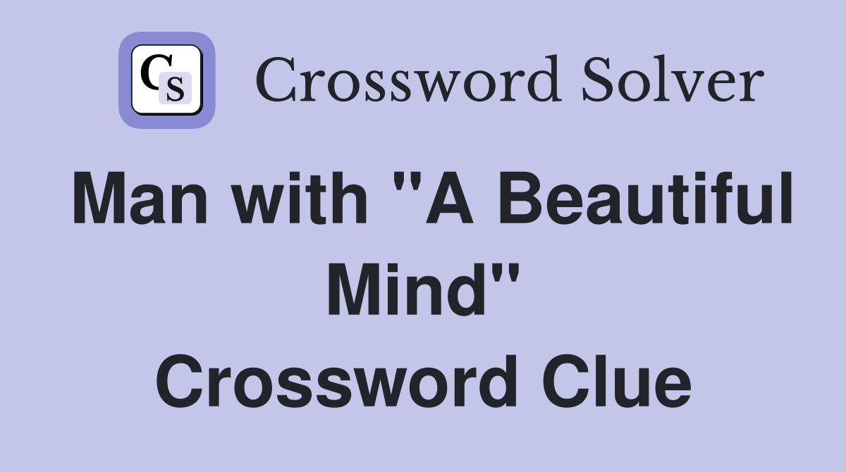 Man with "A Beautiful Mind" Crossword Clue