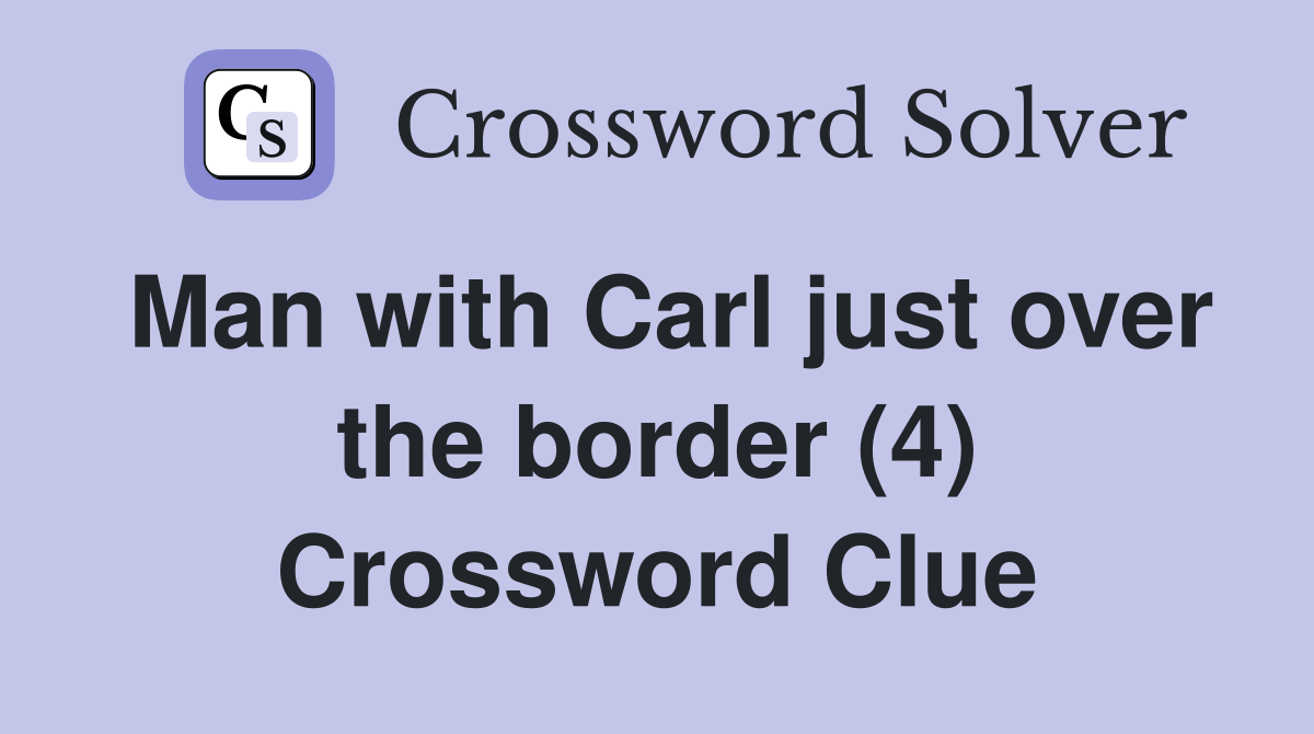 Man with Carl just over the border (4) Crossword Clue