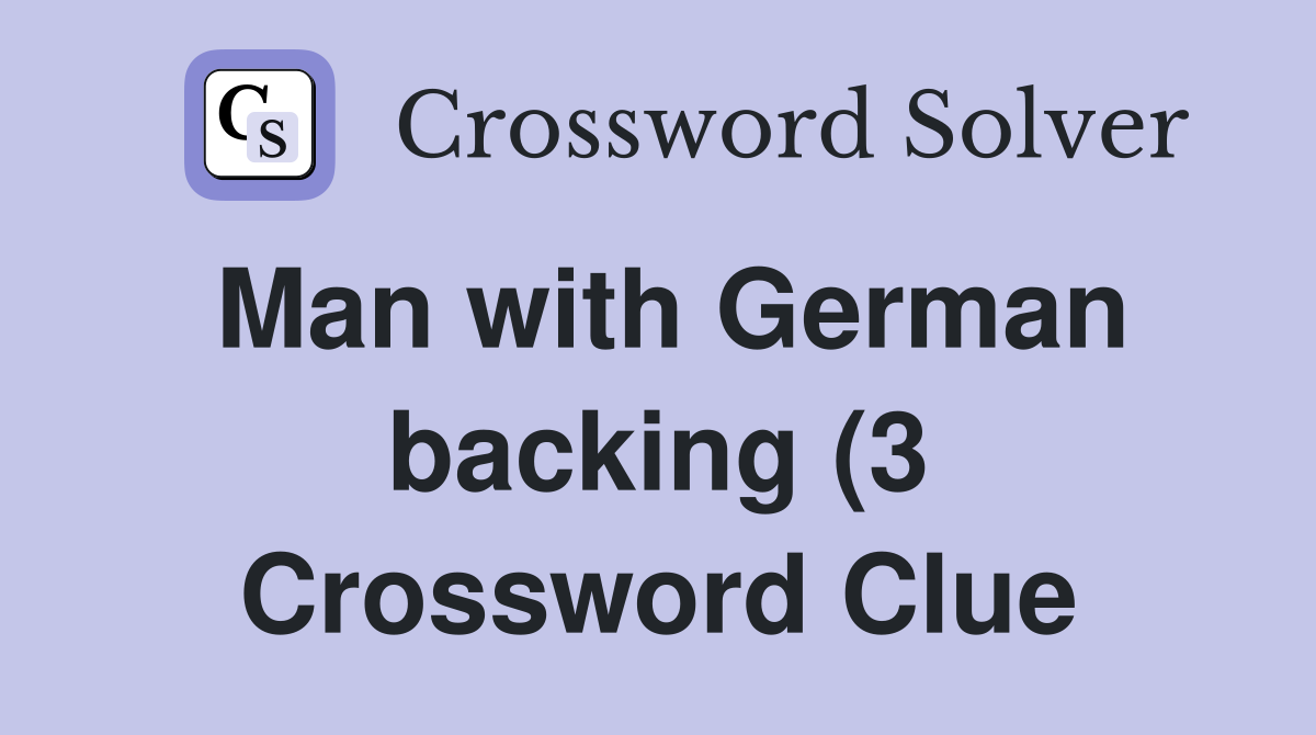 Man with German backing (3) Crossword Clue Answers Crossword Solver Man with German backing (3) Crossword Clue Answers Crossword Solver