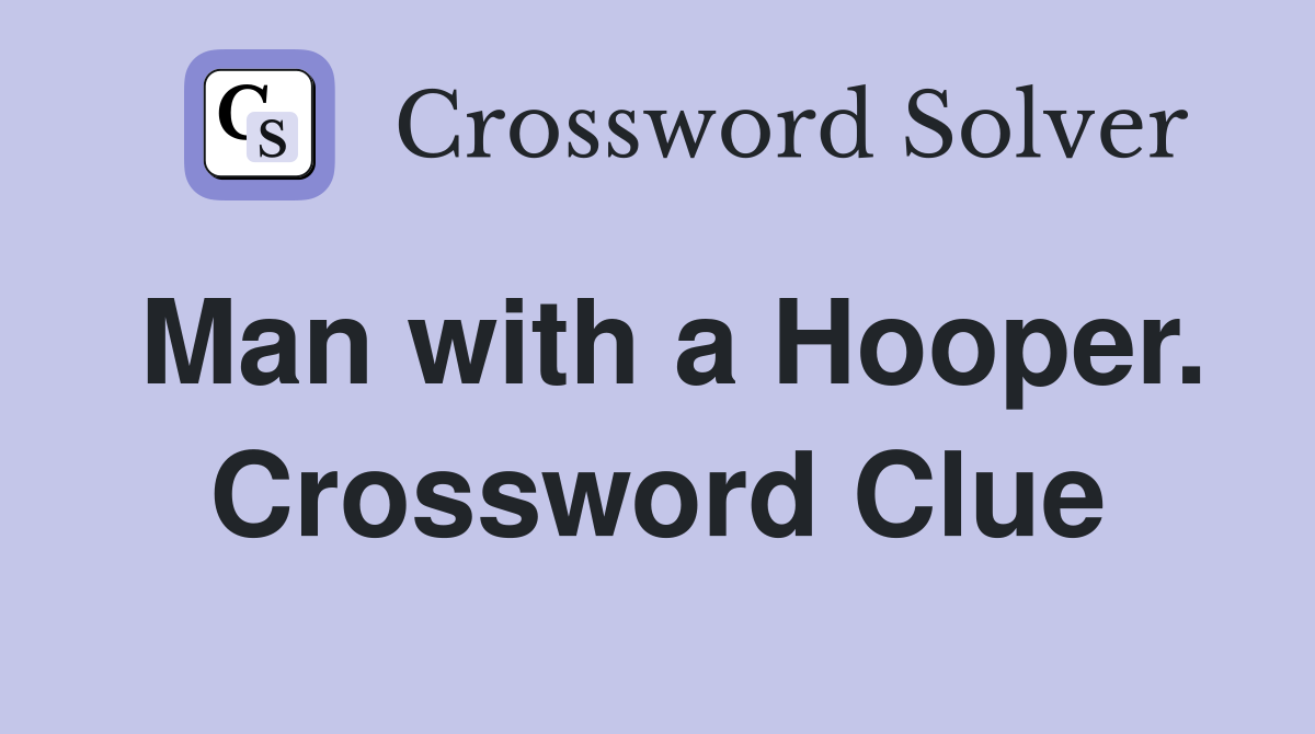 Man with a Hooper. Crossword Clue
