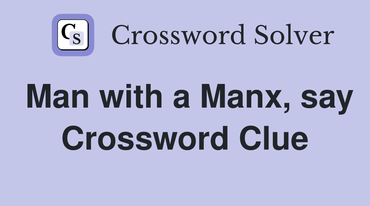 Man with a Manx, say Crossword Clue