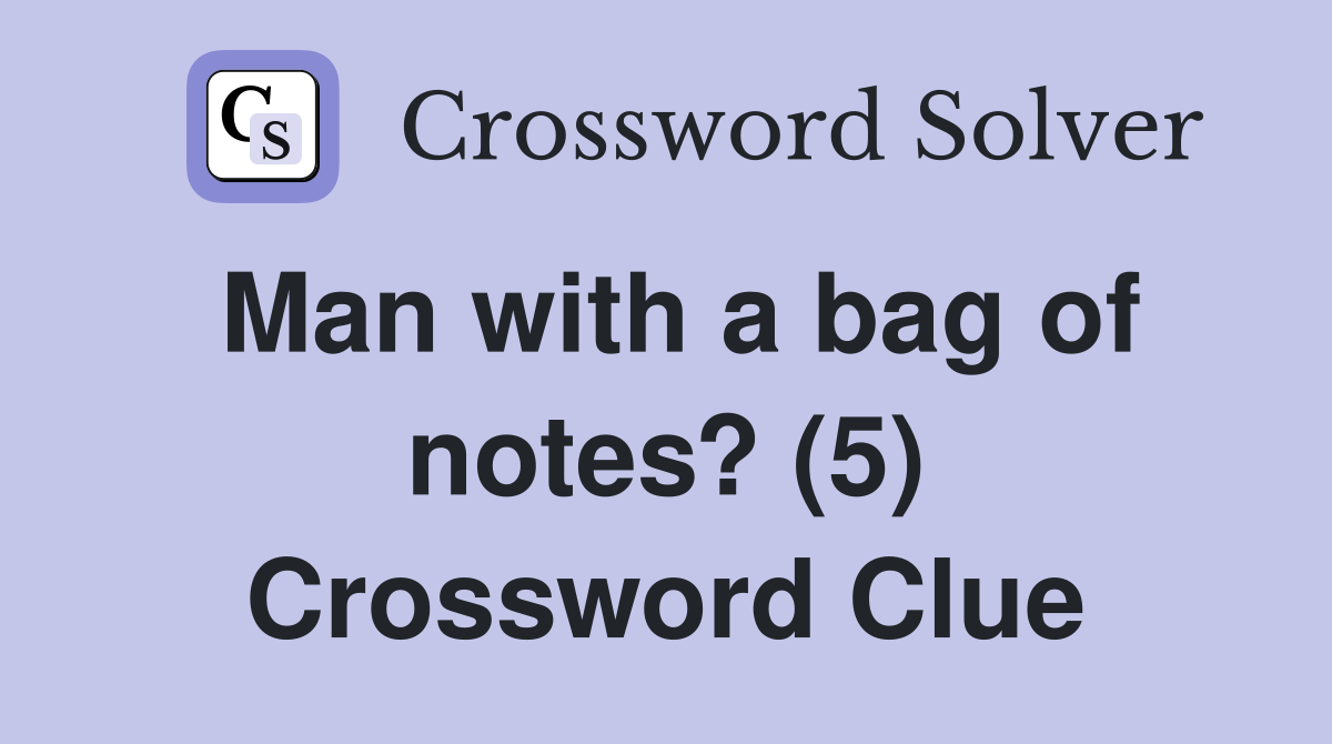 Man with a bag of notes? (5) Crossword Clue