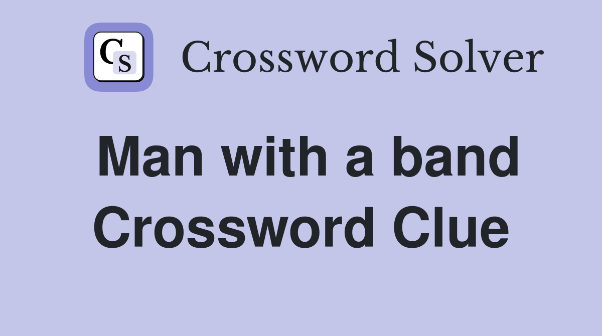 Man with a band Crossword Clue