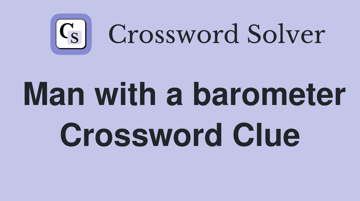 Man with a barometer Crossword Clue