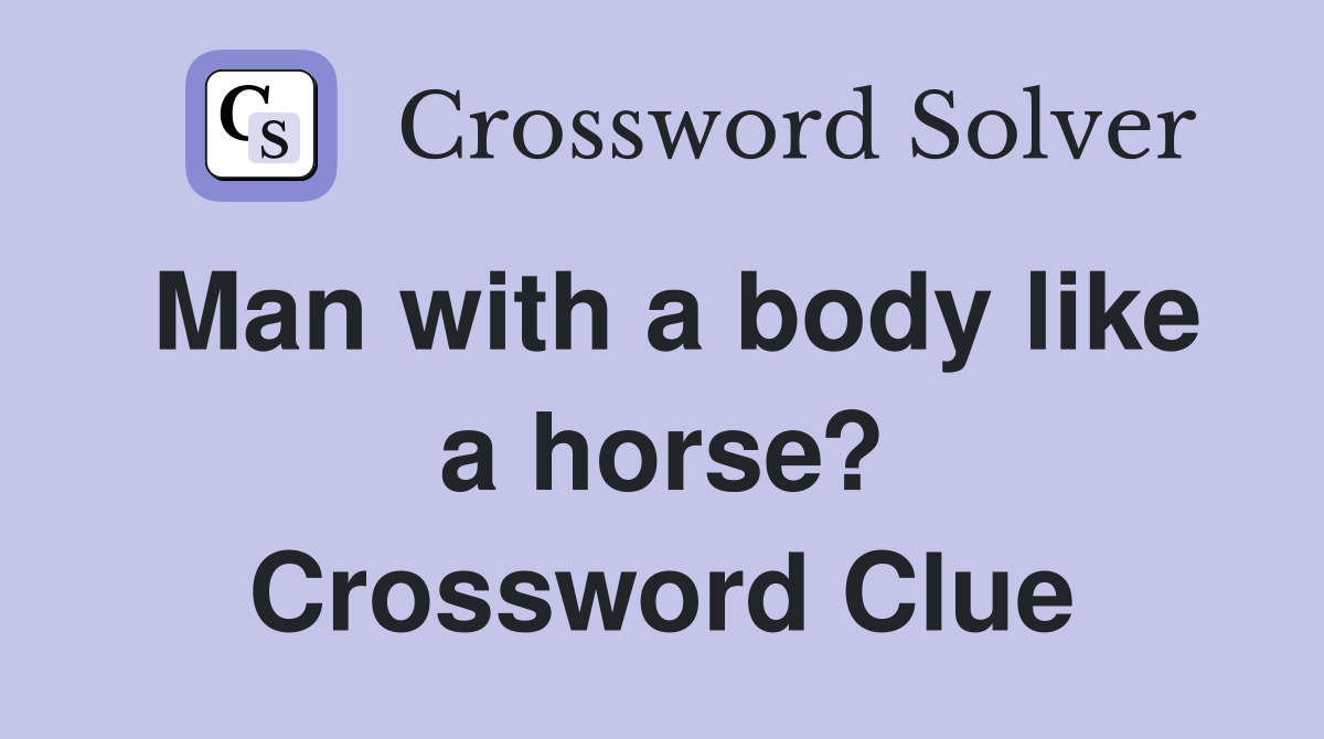 Man with a body like a horse? Crossword Clue