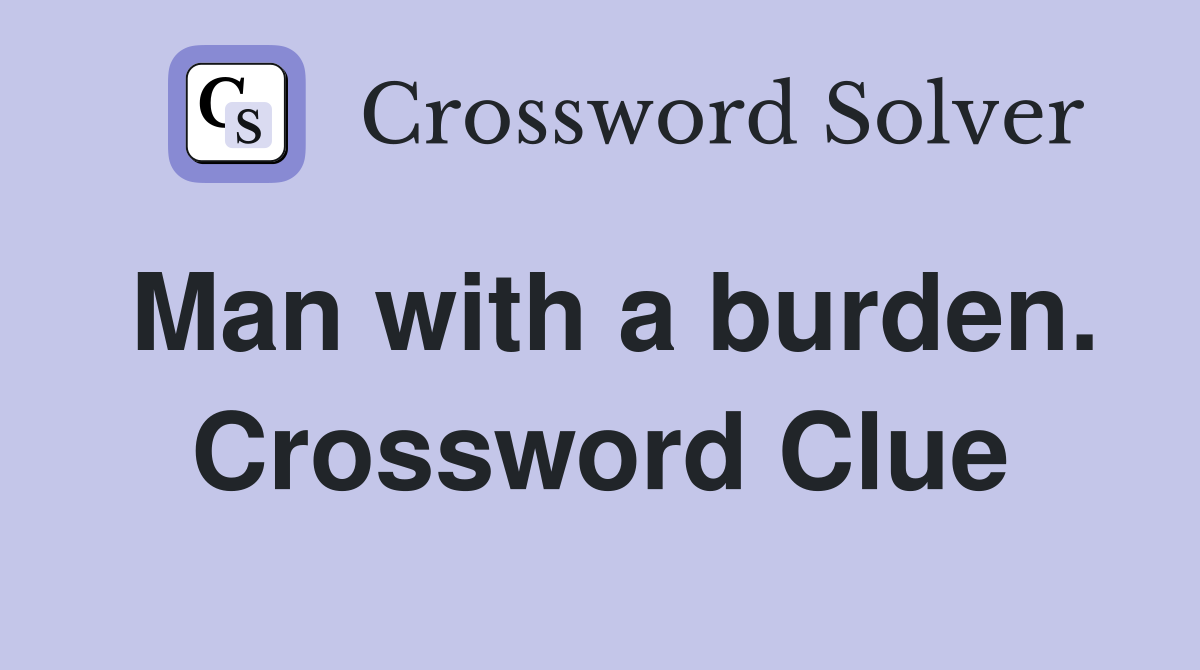 Man with a burden. Crossword Clue