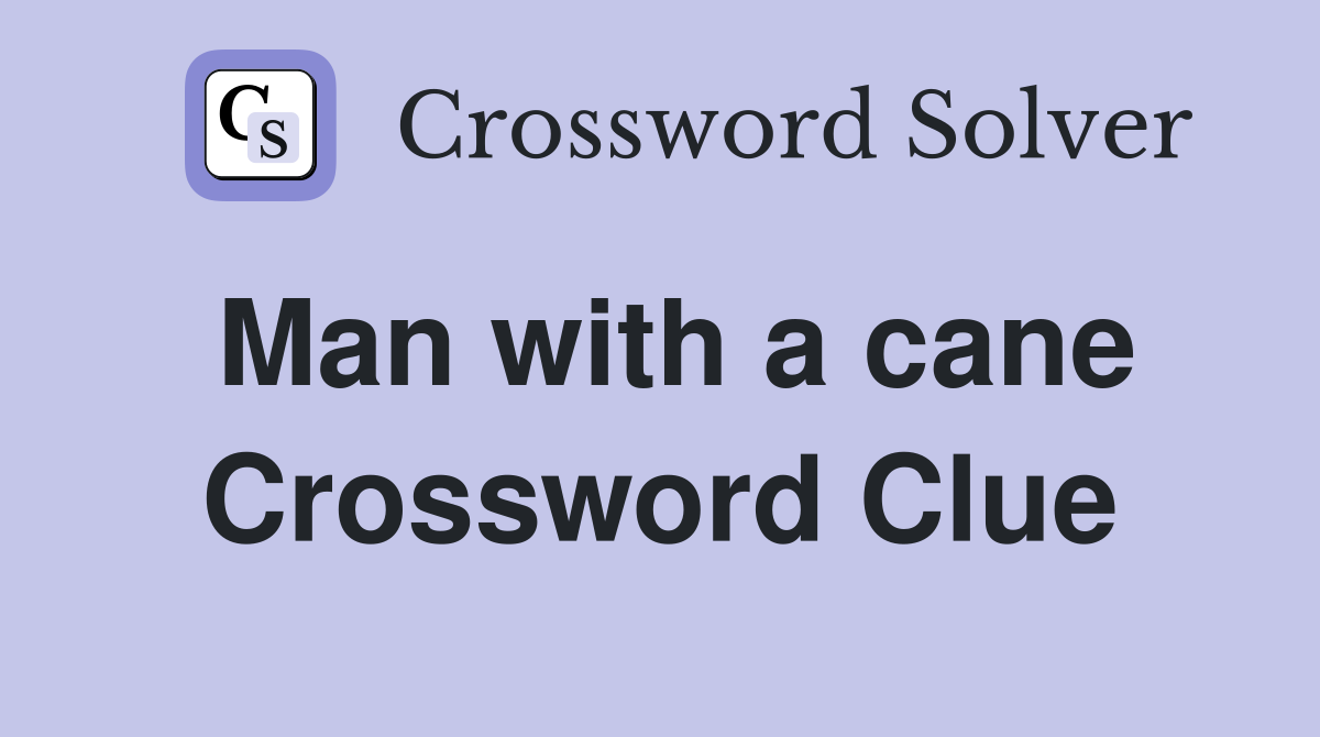 Man with a cane Crossword Clue