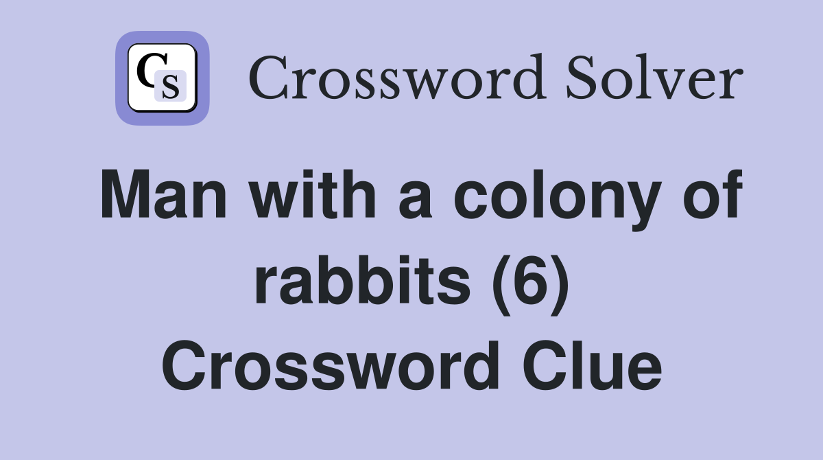 Man with a colony of rabbits (6) Crossword Clue