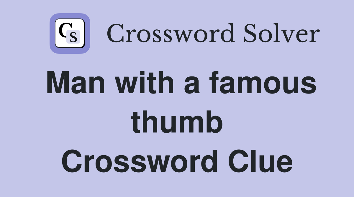 Man with a famous thumb Crossword Clue