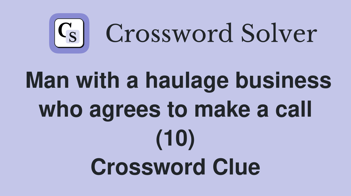 Man with a haulage business who agrees to make a call (10) Crossword Clue