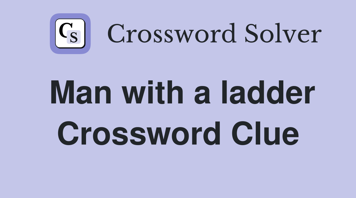 Man with a ladder Crossword Clue