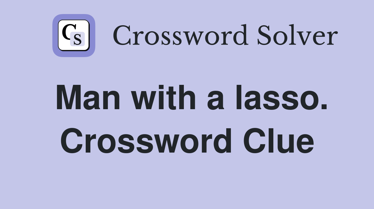 Man with a lasso. Crossword Clue