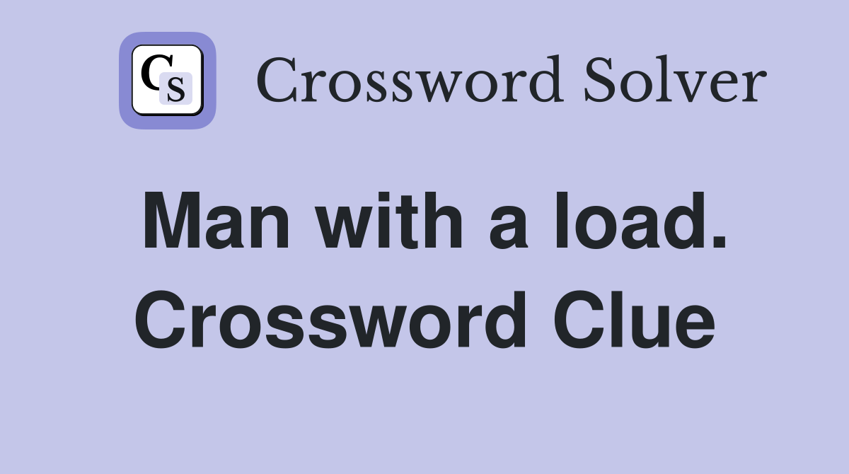 Man with a load. Crossword Clue