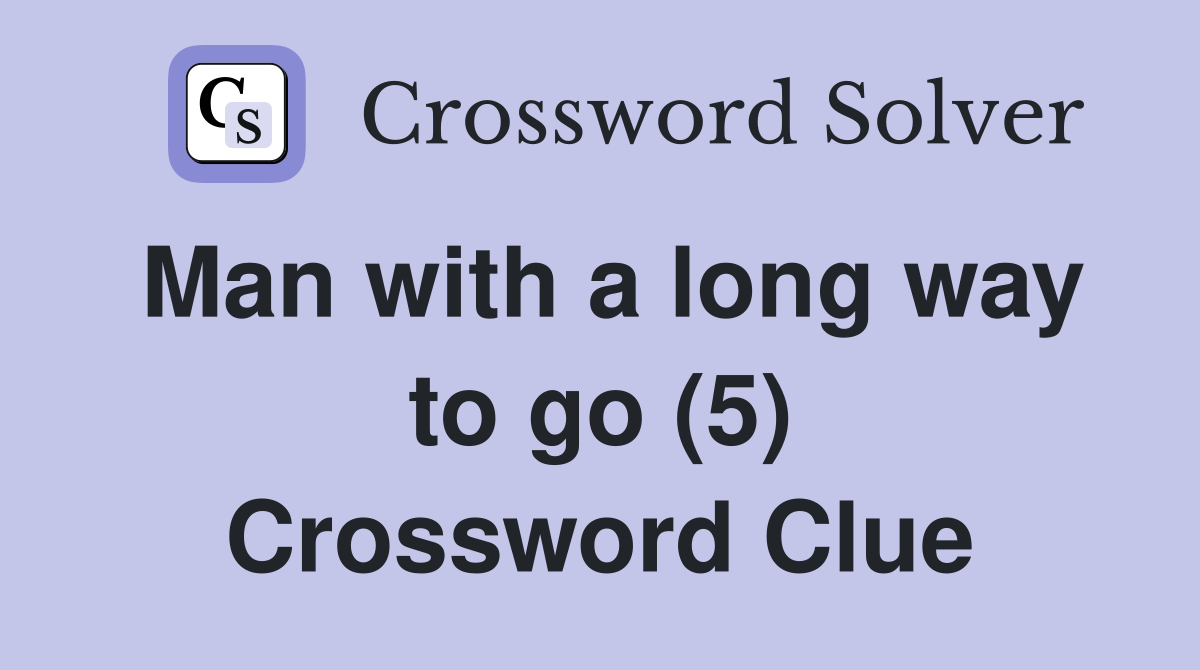 Man with a long way to go (5) Crossword Clue