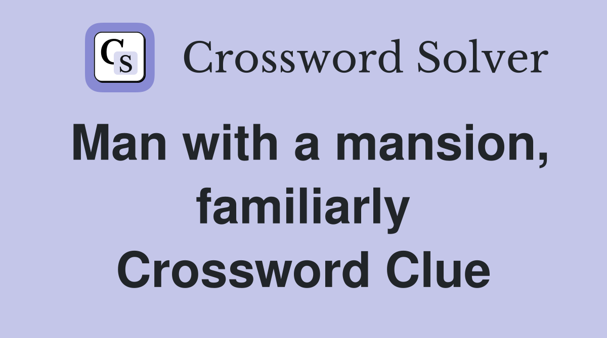 Man with a mansion, familiarly Crossword Clue