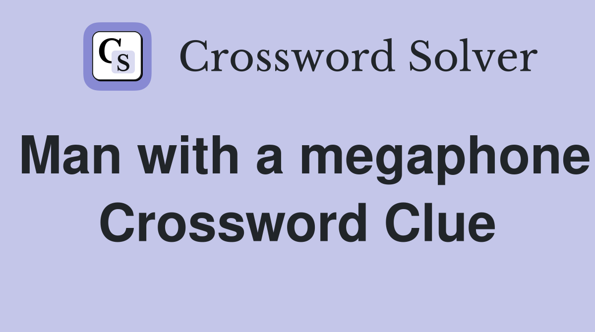 Man with a megaphone Crossword Clue