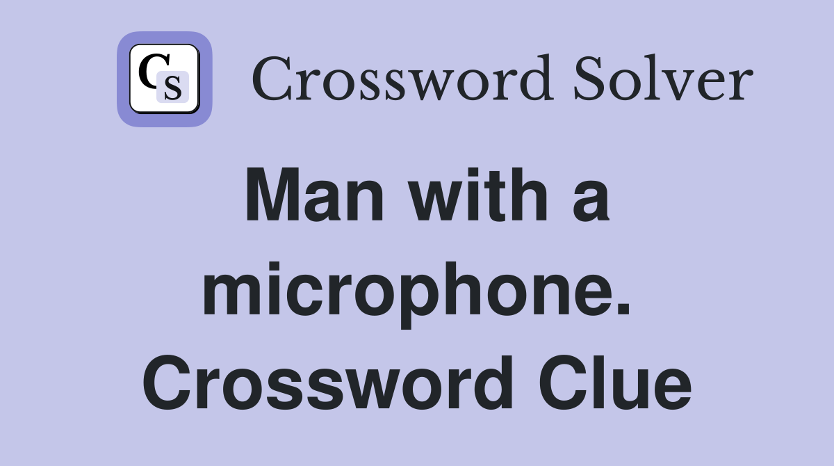 Man with a microphone. Crossword Clue