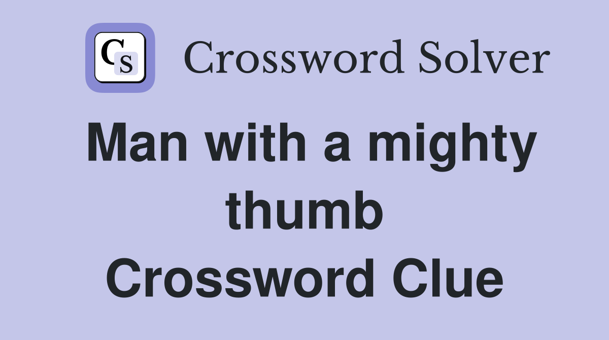 Man with a mighty thumb Crossword Clue