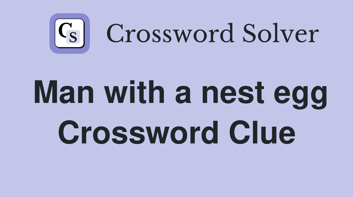Man with a nest egg Crossword Clue