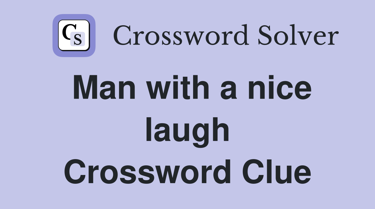 Man with a nice laugh Crossword Clue
