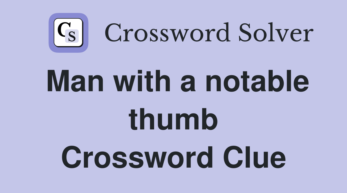 Man with a notable thumb Crossword Clue