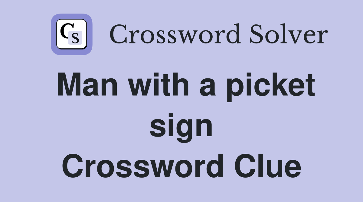 Man with a picket sign Crossword Clue