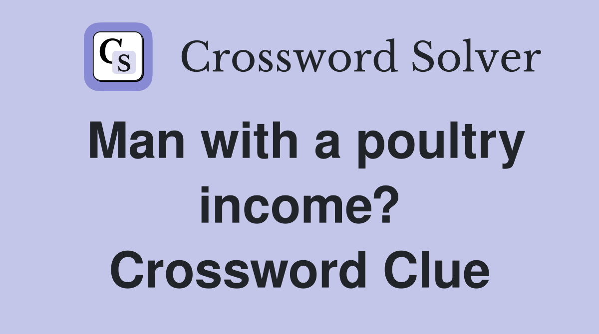 Man with a poultry income? Crossword Clue