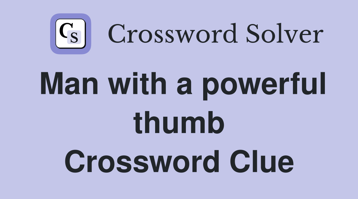 Man with a powerful thumb Crossword Clue