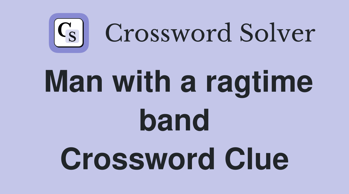 Man with a ragtime band Crossword Clue