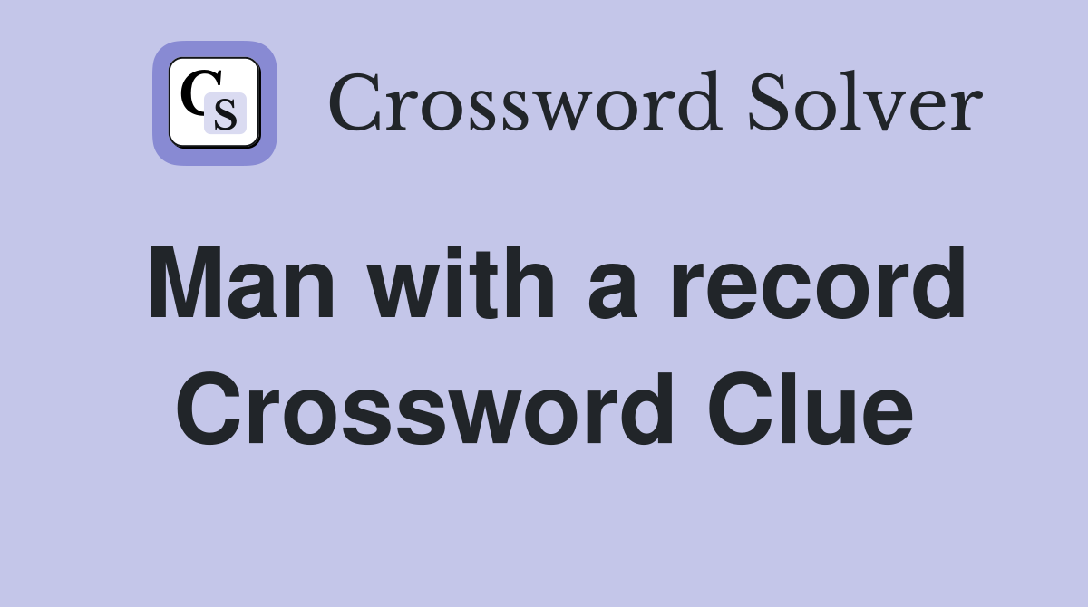 Man with a record Crossword Clue