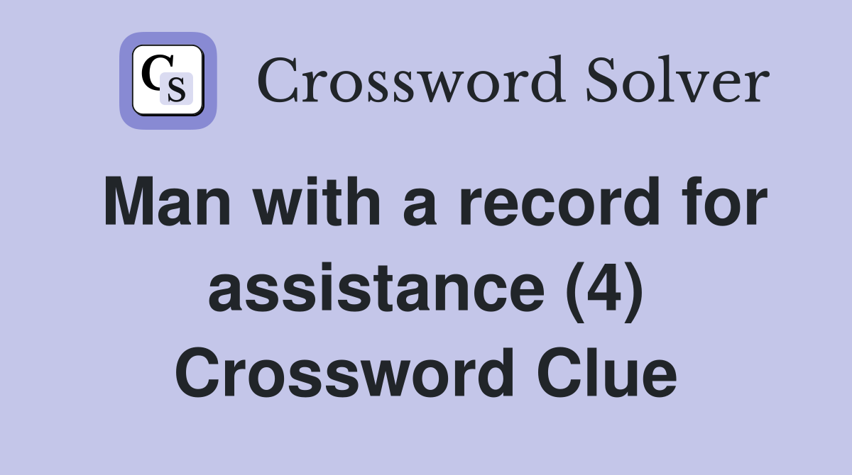 Man with a record for assistance (4) Crossword Clue