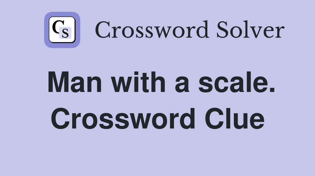 Man with a scale. Crossword Clue