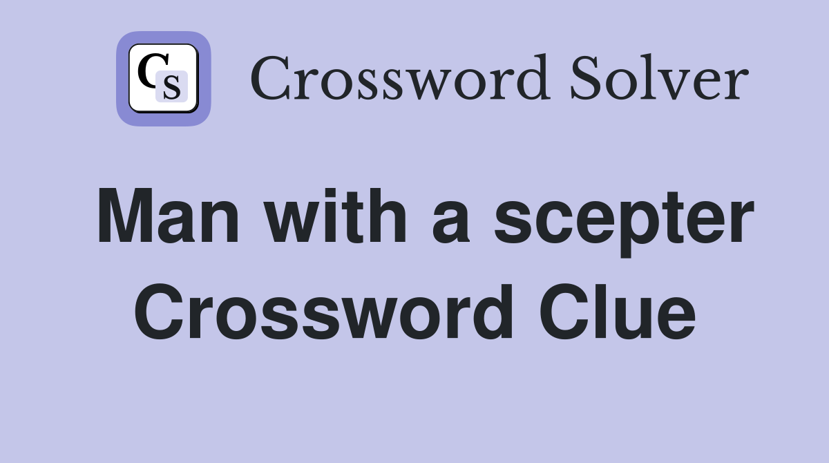 Man with a scepter Crossword Clue