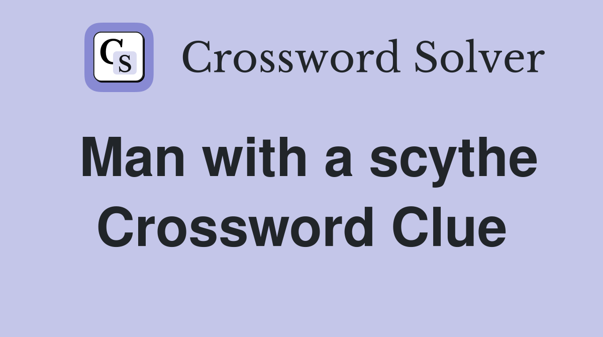 Man with a scythe Crossword Clue
