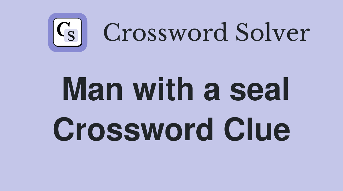 Man with a seal Crossword Clue