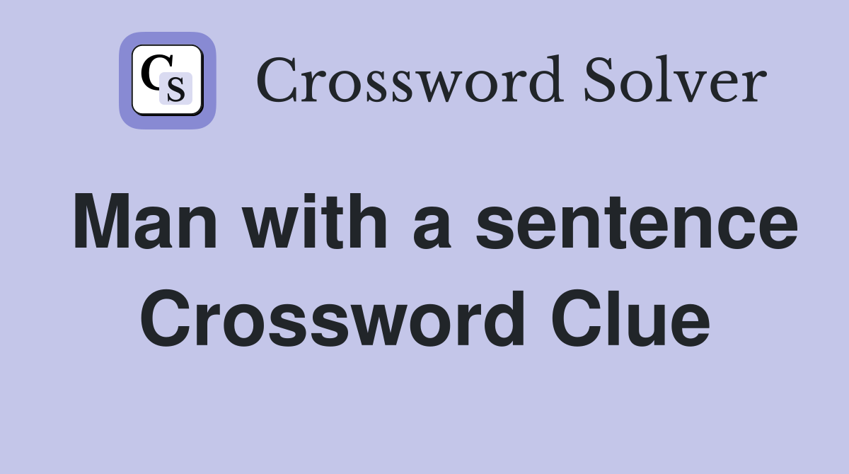 Man with a sentence Crossword Clue