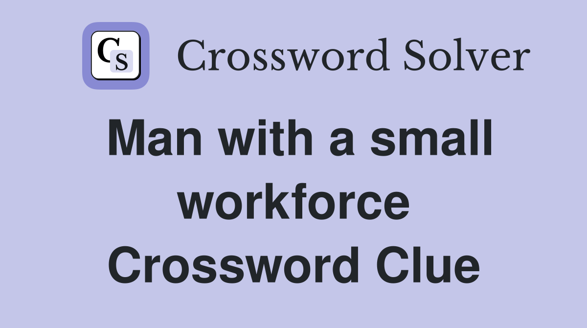 Man with a small workforce Crossword Clue