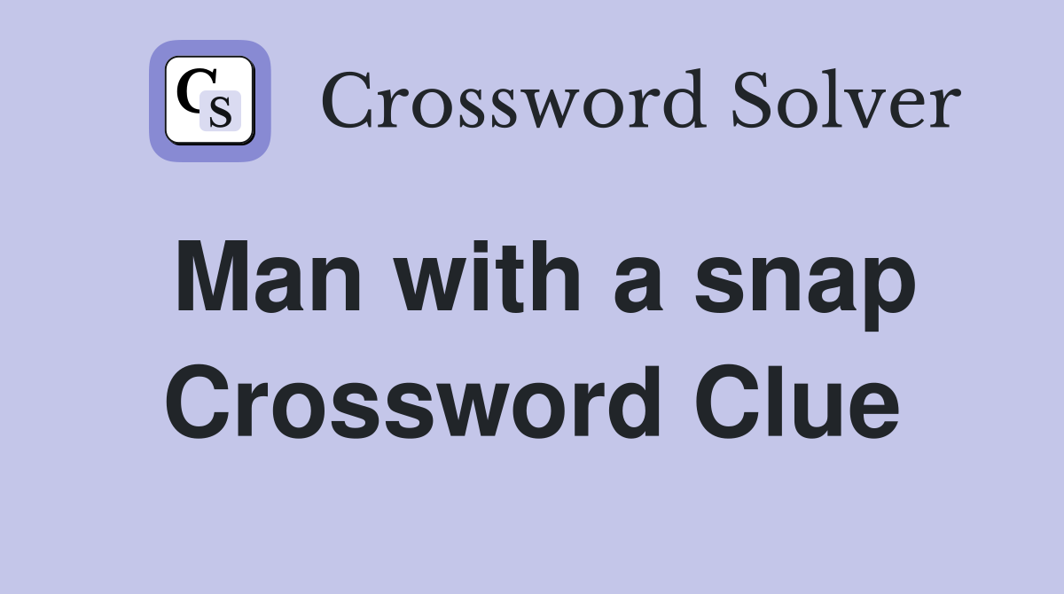 Man with a snap Crossword Clue