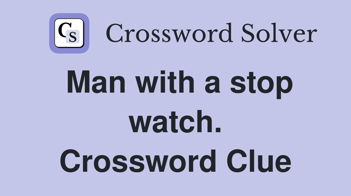 Man with a stop watch. Crossword Clue
