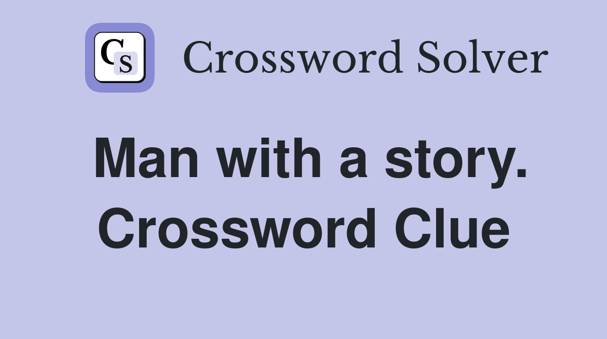 Man with a story. Crossword Clue