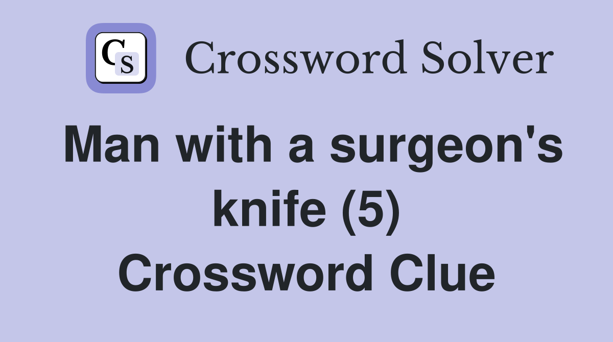 Man with a surgeon's knife (5) Crossword Clue
