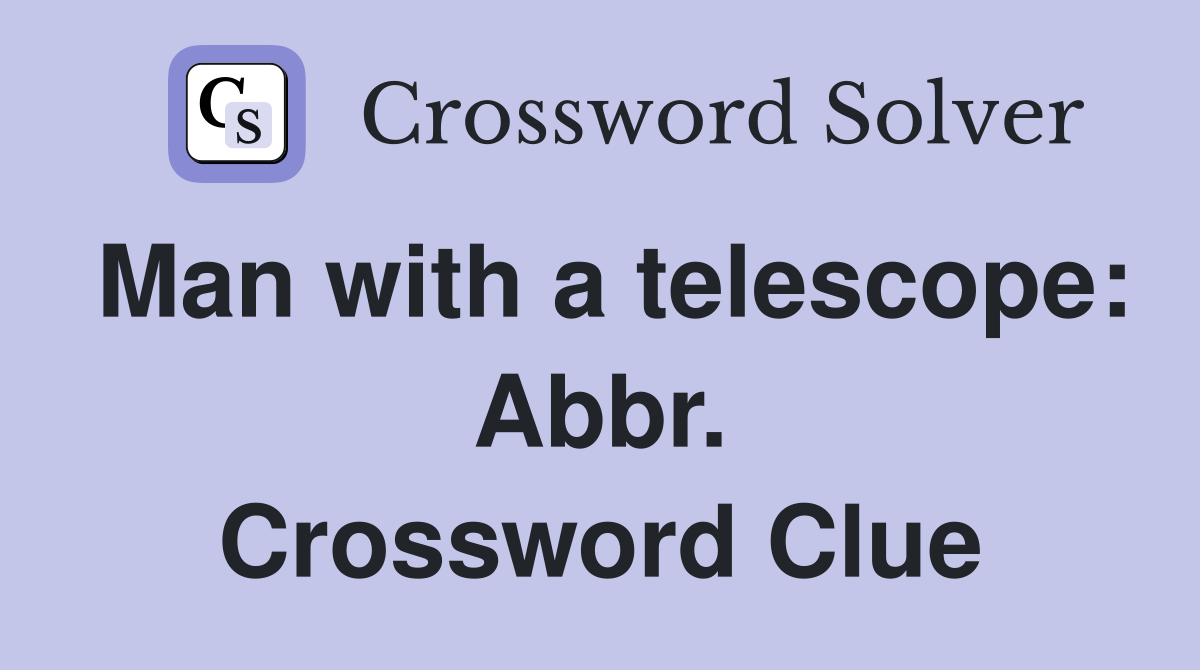 Man with a telescope: Abbr. Crossword Clue