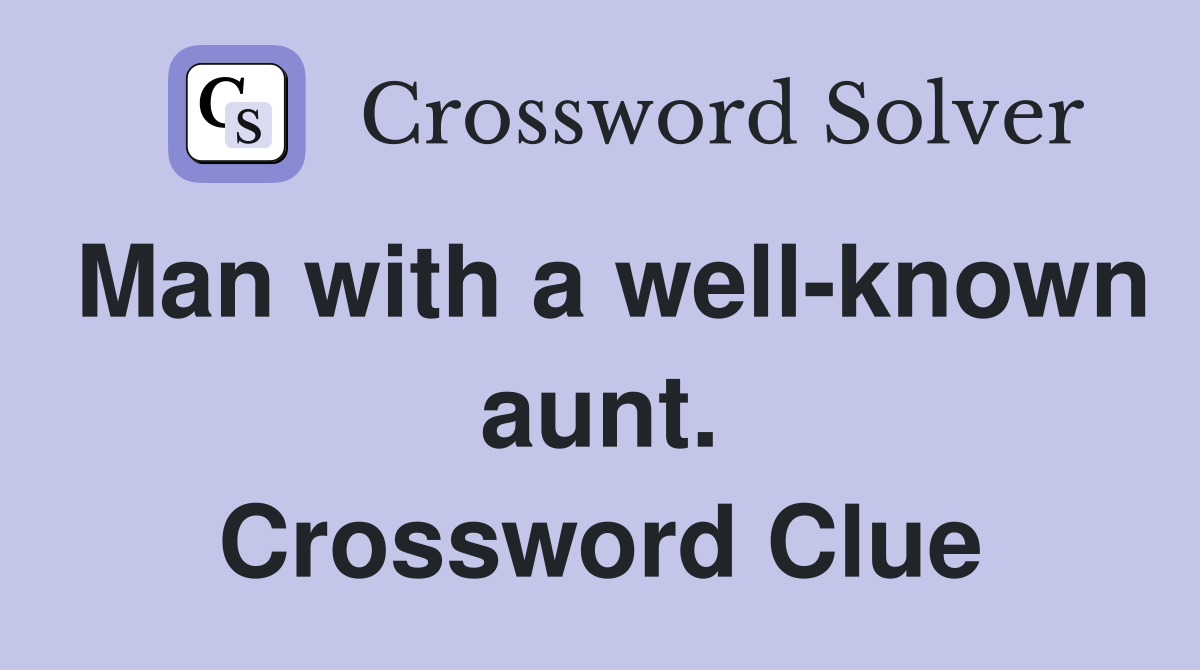 Man with a well-known aunt. Crossword Clue