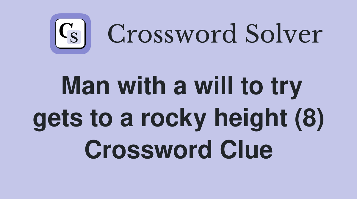 Man with a will to try gets to a rocky height (8) Crossword Clue