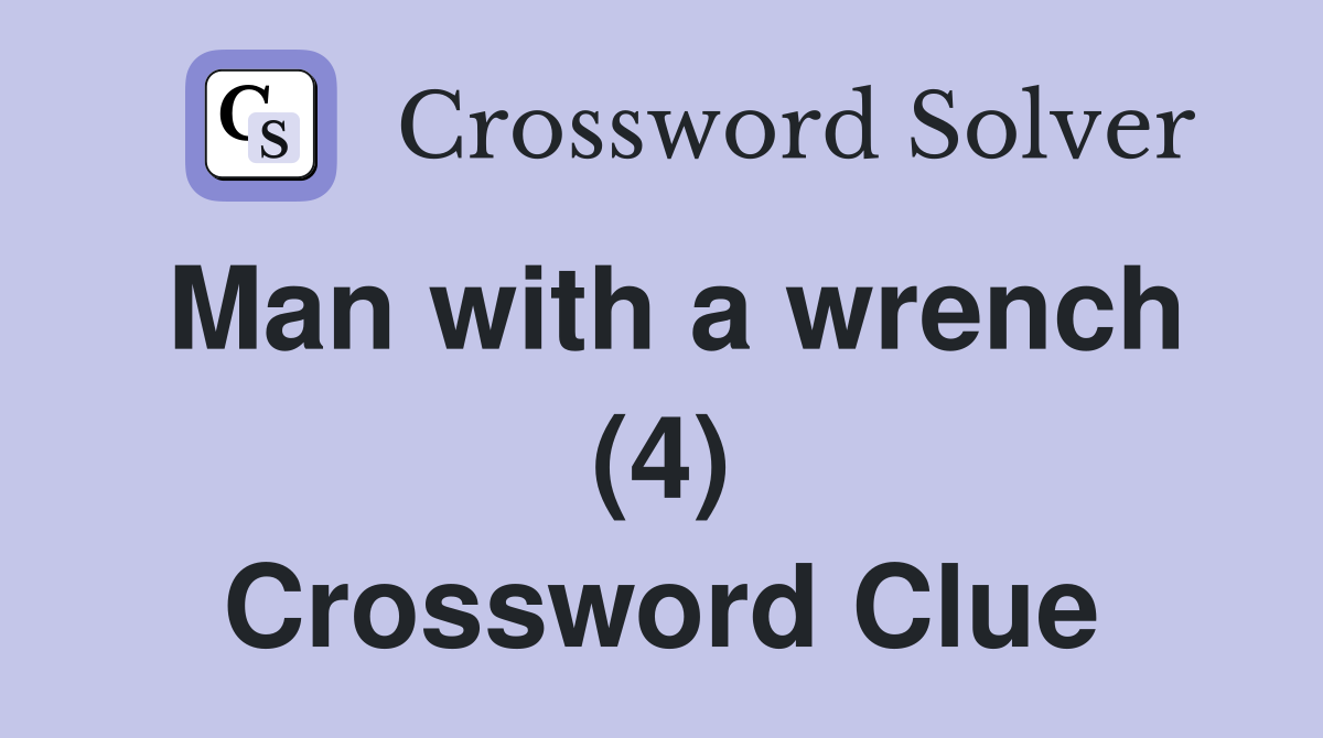 Man with a wrench (4) Crossword Clue