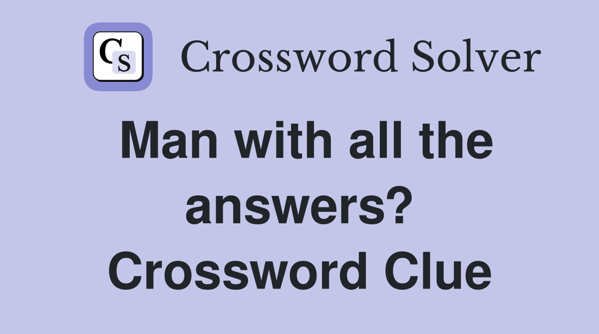 Man with all the answers? Crossword Clue