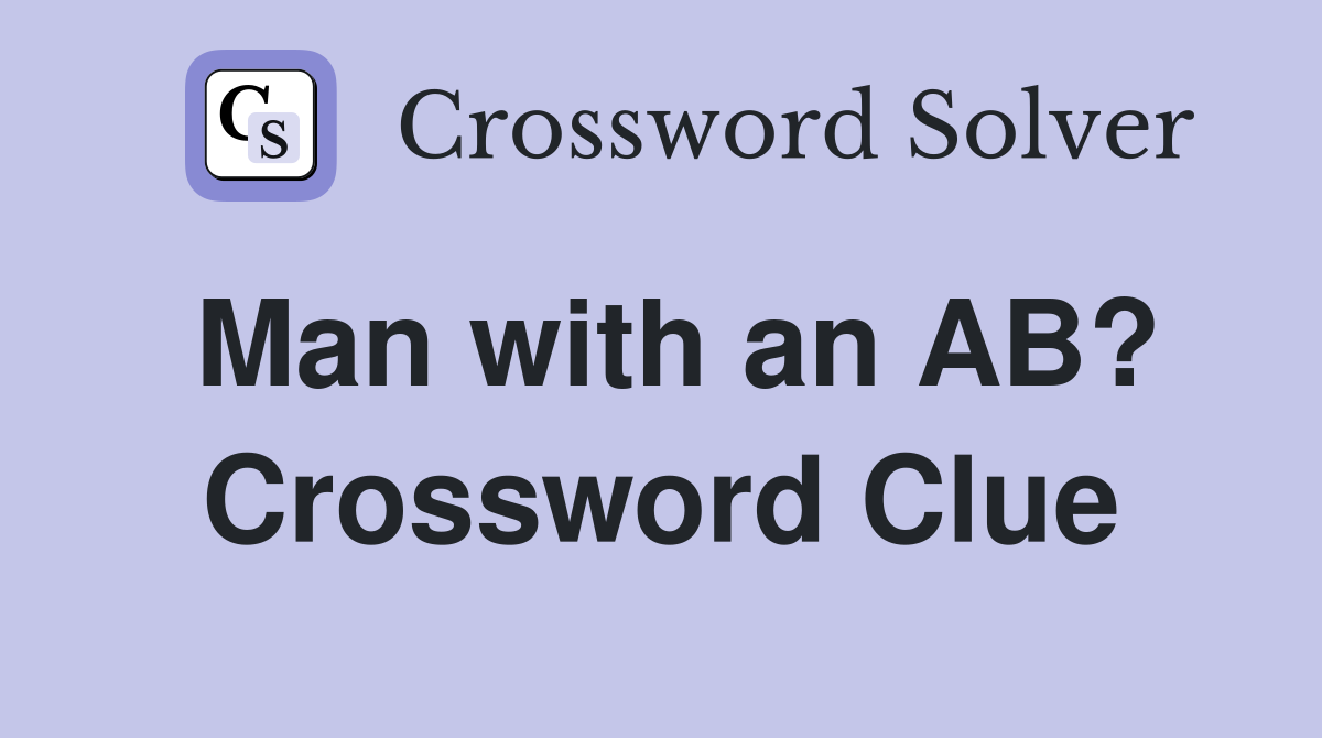 Man with an AB? Crossword Clue