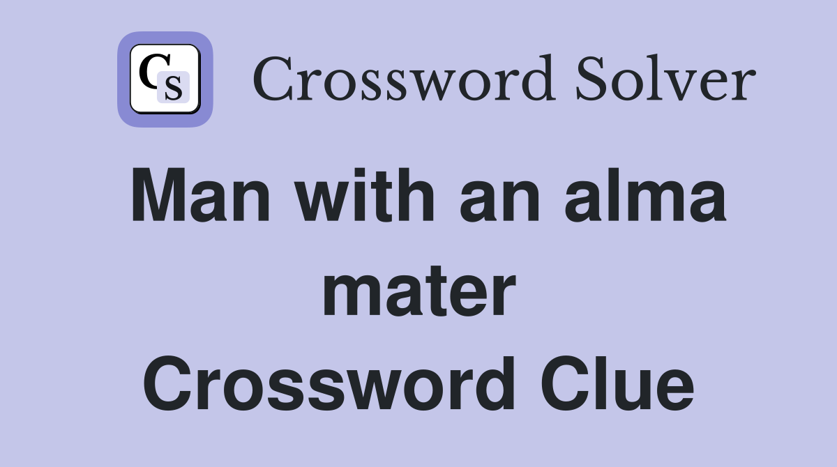 Man with an alma mater Crossword Clue